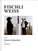 Cover of: Fischli Weiss - Fragen & Blumen by Peter Fischli