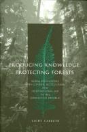 Cover of: Producing knowledge, protecting forests by Light Carruyo, Light Carruyo