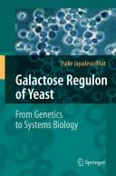 Cover of: Galactose regulon of yeast: from genetics to systems biology