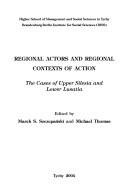 Cover of: Regional actors and regional contexts of action: the cases of Upper Silesia and Lower Lusatia