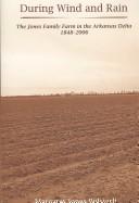 Cover of: During wind and rain: the Jones family farm in the Arkansas Delta, 1848-2006
