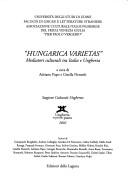 Cover of: Hungarica varietas: mediatori culturali tra Italia e Ungheria : [atti del convegno ... Udine, 7-8 novembre 2002]