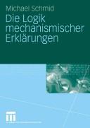 Cover of: Die Logik mechanismischer Erklärungen