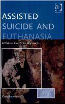 Cover of: Assisted suicide and euthanasia: a natural law ethics approach