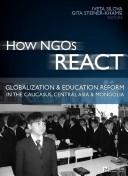 Cover of: How NGOs react: globalization and education reform in the Caucasus, Central Asia and Mongolia