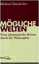 Cover of: Mögliche Welten: neue phantastische Reisen durch die Philosophie