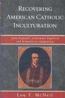 The inculturation of American Catholicism by Lou F. McNeil