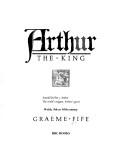 Cover of: Arthur the King by Graeme Fife, Graeme Fife