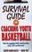 Cover of: Survival guide for coaching youth basketball