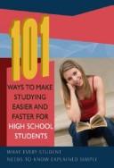 Cover of: 101 ways to make studying easier and faster for high school students: what every student needs to know explained simply