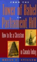 Cover of: From the Tower of Babel to Parliament Hill: how to be a Christian in Canada today