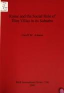 Rome and the social role of élite villas in its suburbs by Geoff W. Adams