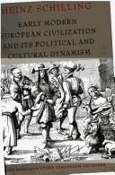 Cover of: Early modern European civilization and its political and cultural dynamism | Heinz Schilling