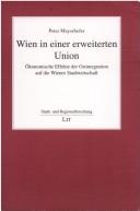 Cover of: Wien in einer erweiterten Union: ökonomische Effekte der Ostintegration auf die Wiener Stadtwirtschaft