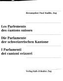 Cover of: Les Parlements des cantons suisses =: Die Parlamente der schweizerischen Kantone = I Parlamenti dei cantoni svizzeri