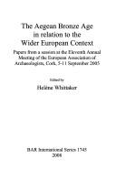 Cover of: The Aegean Bronze Age in relation to the wider European context: papers from a session at the Eleventh Annual Meeting of the European Association of Archaeologists, Cork, 5-11 September 2005