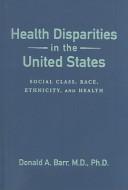 Cover of: Health disparities in the United States: social class, race, ethnicity, and health