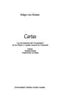 Cover of: Cartas: los documentos del conquistador de los Welser y capitán general de Venezuela