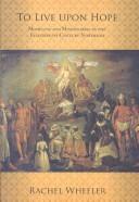 Cover of: To live upon hope: Mohicans and missionaries in the eighteenth-century Northeast