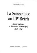 Cover of: Suisse face au IIIe Reich: réduit national et dissuasion économique, 1940-1945