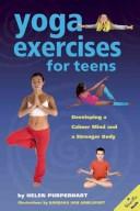 Cover of: Yoga exercises for teens: developing a calmer mind and a stronger body