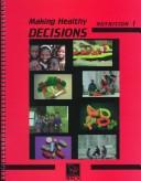 Cover of: Making Healthy Decisions Nutrition: Unit 1