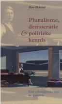 Cover of: Pluralisme, democratie en politieke kennis: ontwikkelingen in de moderne tijd