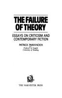 Cover of: The failure of theory: essays on criticism and contemporary fiction