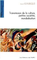 Transmission de la culture, petites sociétés, mondialisation by Jean-Paul Baillargeon