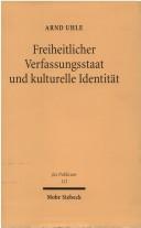 Cover of: Freiheitlicher Verfassungsstaat und kulturelle Identität by Arnd Uhle