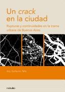 Cover of: Un crack en la ciudad: Rupturas y continuidades en la trama urbana de Buenos Aires