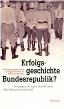 Cover of: Erfolgsgeschichte Bundesrepublik?: dieNachkriegsgesellschaft im langen Schatten des Nationalsozialismus