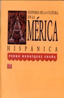 Historia de la cultura en la América Hispanica by Pedro Henríquez Ureña