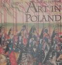 Cover of: Art in Poland, 1572-1764 by Jan K. Ostrowski ... [et al. ; translated by Krystyna Malcharek]