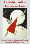Cover of: Capitalism with a comrade's face: studies in the postcommunist transition
