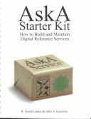 Cover of: AskA starter kit: how to build and maintain digital reference services