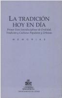 Cover of: La tradición hoy en día by Foro Interdisciplinar de Oralidad, Tradición y Culturas Populares y Urbanas (1st 1998 Mexico City, Mexico)