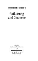 Cover of: Aufklärung und Ökumene: Reunionsversuche zwischen Katholiken und Protestanten im deutschsprachigen Raum des späteren 18. Jahrhunderts