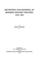 Cover of: Reception and Renewal in Modern Spanish Theatre, 1939-1963 (MHRA Texts & Dissertations) (Mhra Texts and Dissertations) by John London