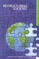 Cover of: Restructuring societies: insights from the social sciences /edited by David B. Knight and Alun E. Joseph