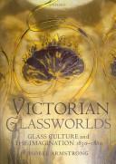 Victorian glassworlds by Isobel Armstrong