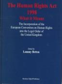 Cover of: The Human Rights Act 1998: what it means : the incorporation of the European Convention on Human Rights into the legal order of the United Kingdom