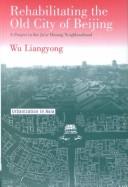Cover of: Rehabilitating the old city of Beijing by Wu Liangyong