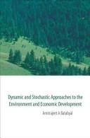 Cover of: Dynamic and stochastic approaches to the environment and economic development | Amitrajeet A. Batabyal
