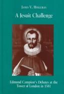 Cover of: A Jesuit challenge: Edmund Campion's debates at the Tower of London in 1581