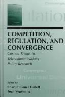 Cover of: Competition, regulation, and convergence: current trends in telecommunications policy research