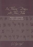 Cover of: In those days, at this time: holiness and history in the Jewish calendar