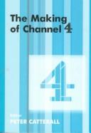 Cover of: The making of Channel 4 by P. Catterall