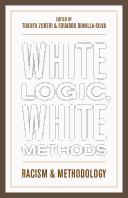 Cover of: White logic, white methods by edited by Tukufu Zuberi and Eduardo Bonilla-Silva.
