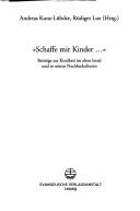 Cover of: "Schaffe mir Kinder--" by Andreas Kunz-Lübcke, Rüdiger Lux (Hrsg.).
